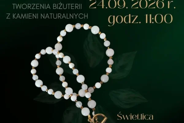 Warsztaty biżuterii z kamieni naturalnych dla seniorów 60+ w Bodzewie